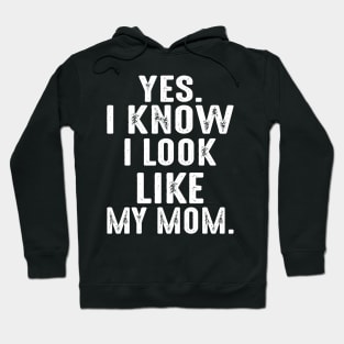 Yes I Know I Look Like My Mom Hoodie